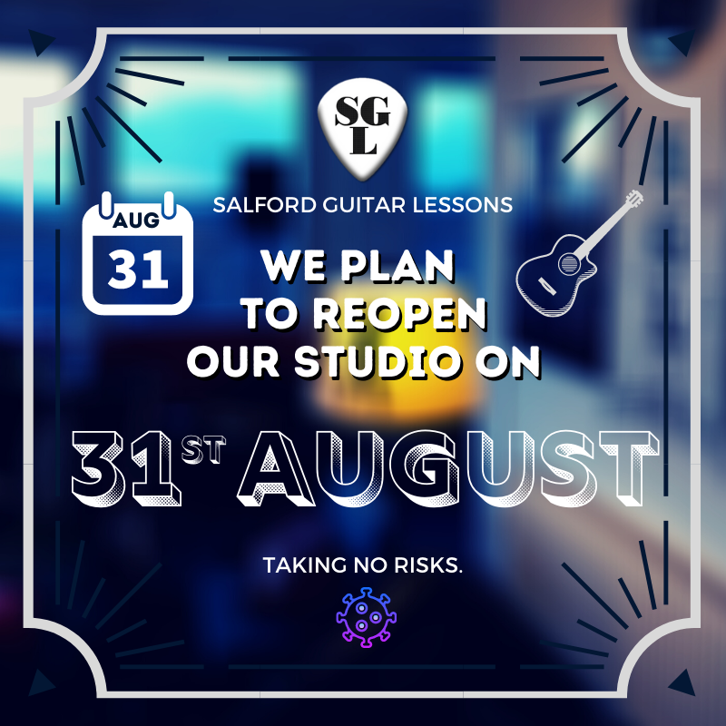We plan to reopen our Salford Guitar Lessons studio 31.08.20